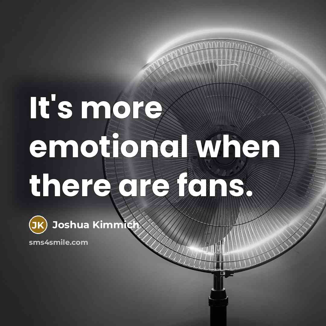 “It's more emotional when there are fans.…” quote by Joshua Kimmich