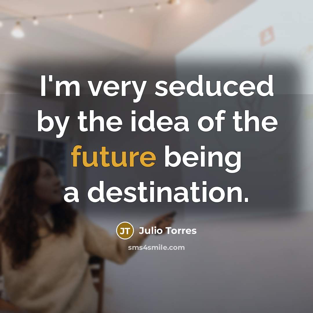 “I'm very seduced by the idea of the future being…” quote by Julio Torres