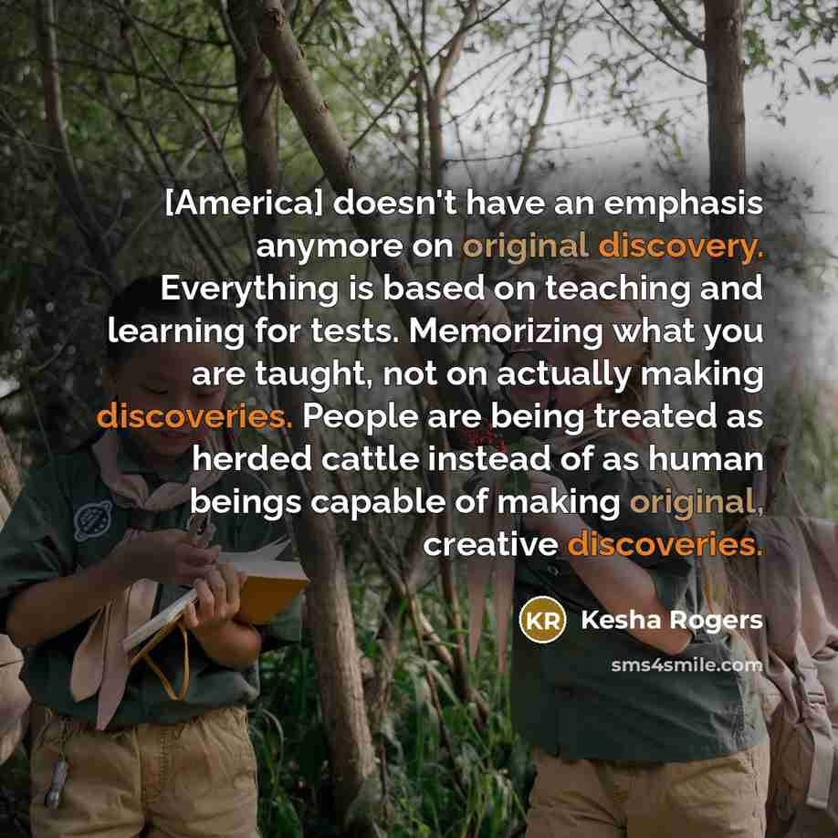 “[America] doesn't have an emphasis anymore on original discovery. Everything…” quote by Kesha Rogers