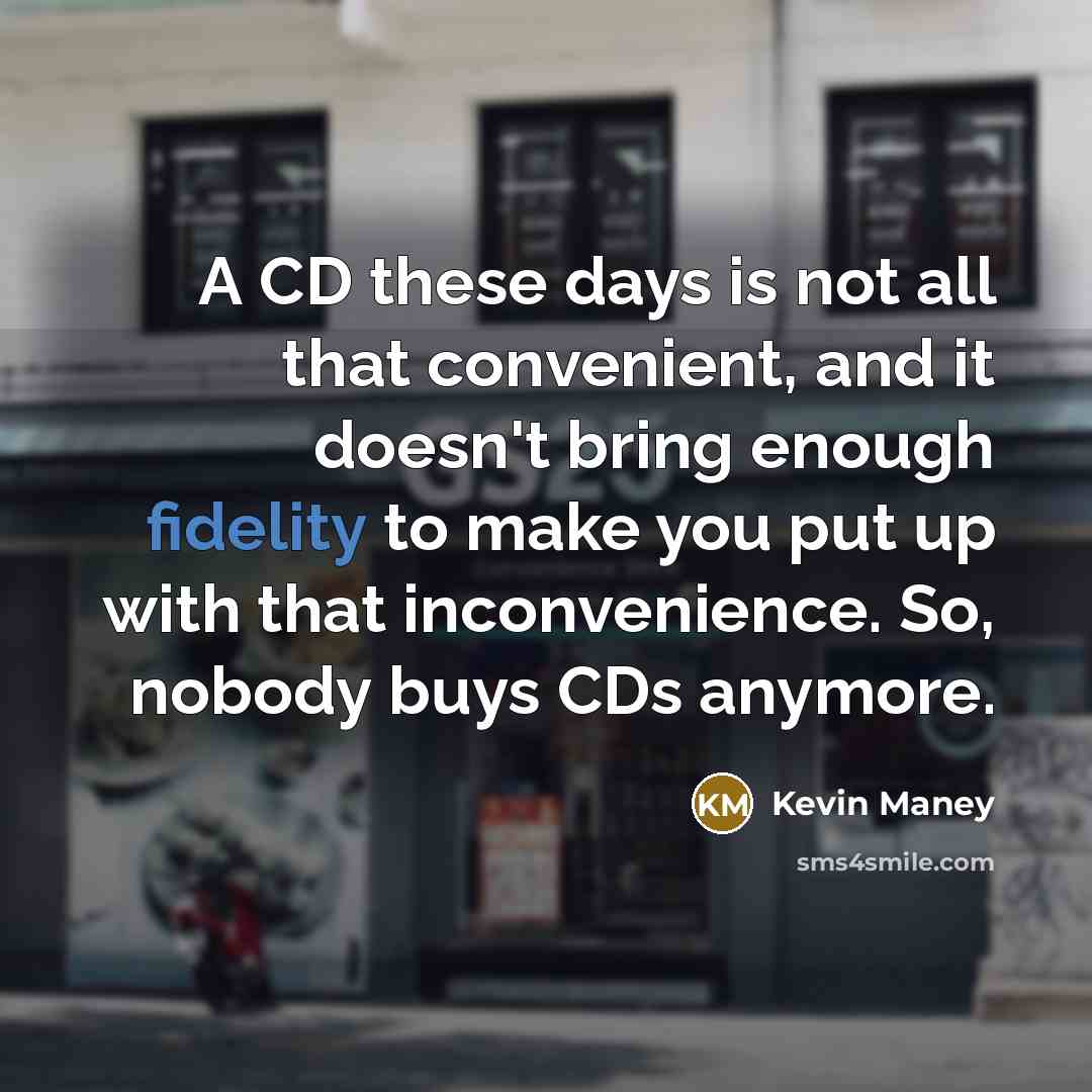 “A CD these days is not all that convenient, and…” quote by Kevin Maney