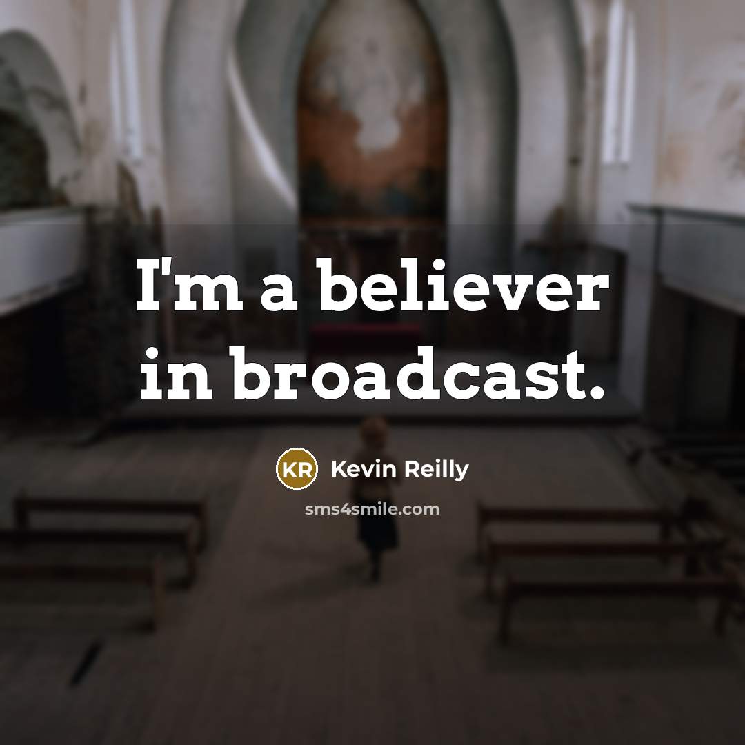 “I'm a believer in broadcast.…” quote by Kevin Reilly