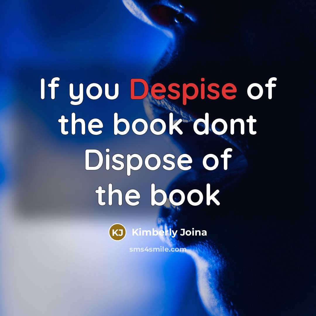 “If you Despise of the book dont Dispose of the…” quote by Kimberly Joina