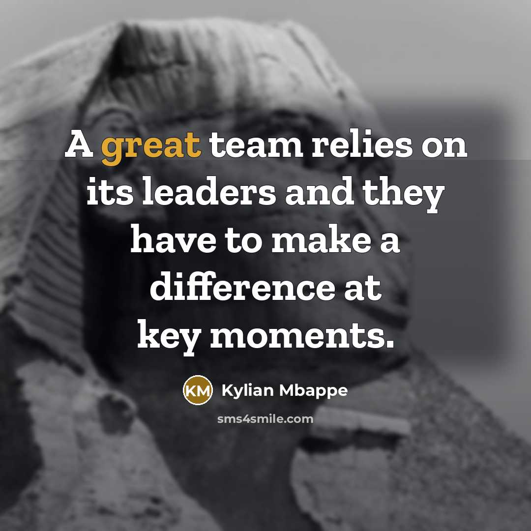 “A great team relies on its leaders and they have…” quote by Kylian Mbappe