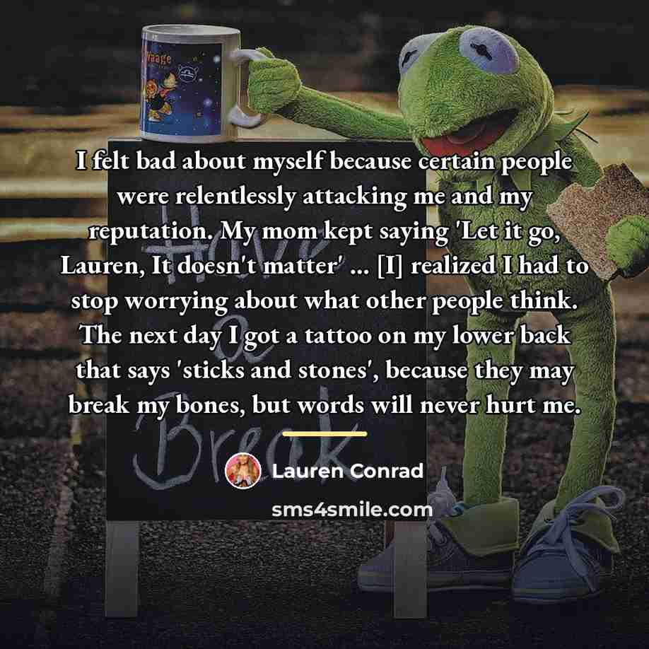 “I felt bad about myself because certain people were relentlessly…” quote by Lauren Conrad