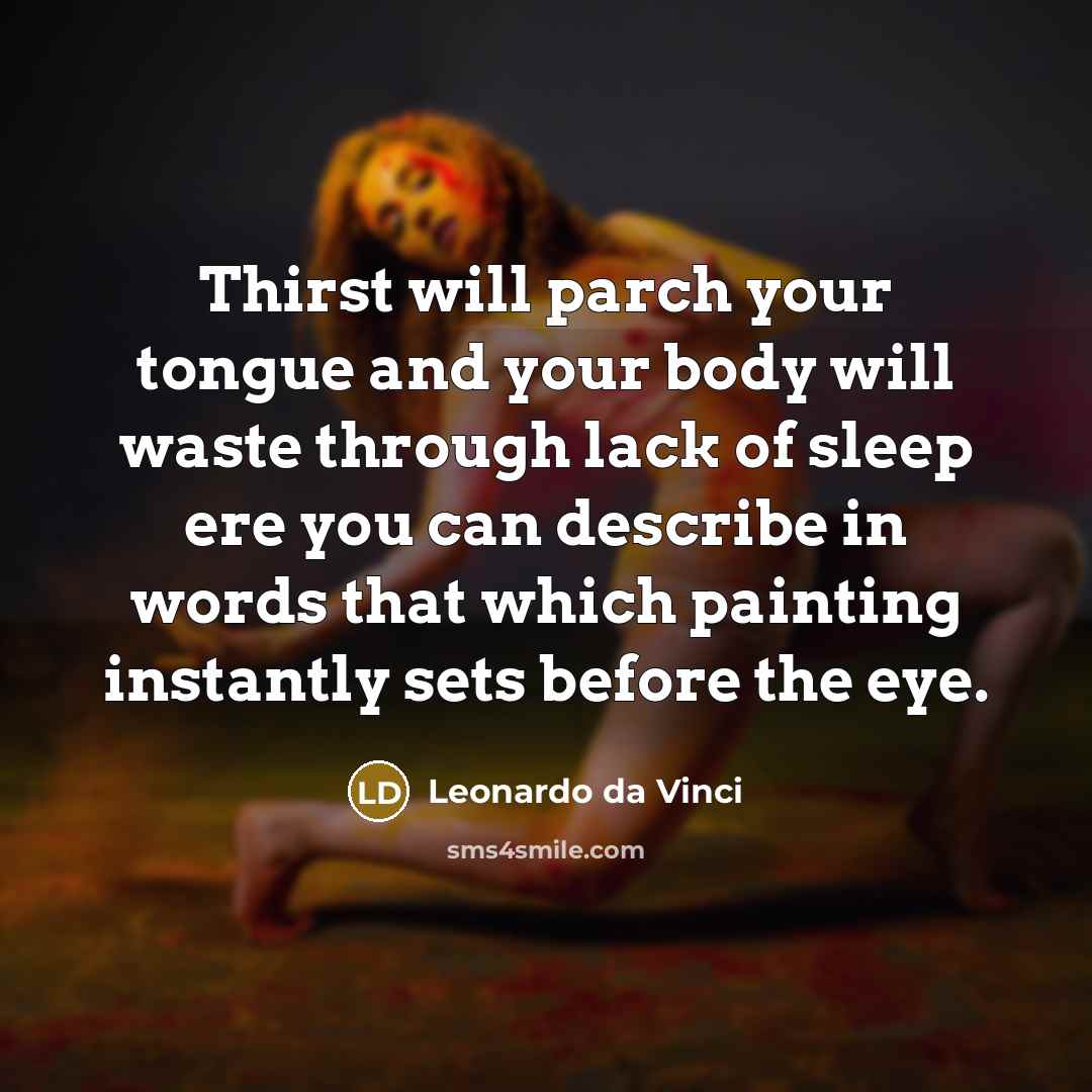 “Thirst will parch your tongue and your body will waste…” quote by Leonardo da Vinci