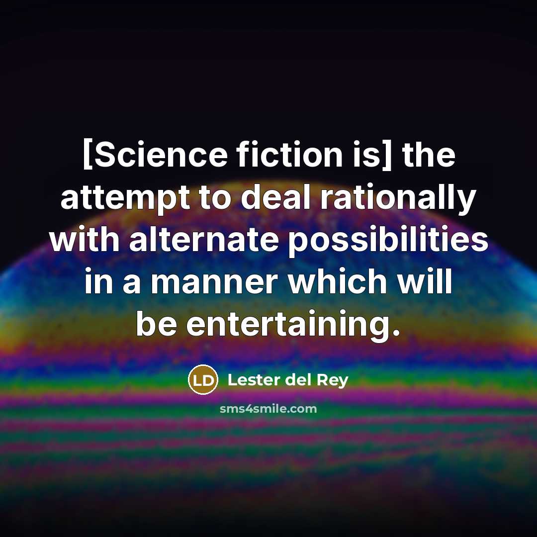 “[Science fiction is] the attempt to deal rationally with alternate…” quote by Lester del Rey