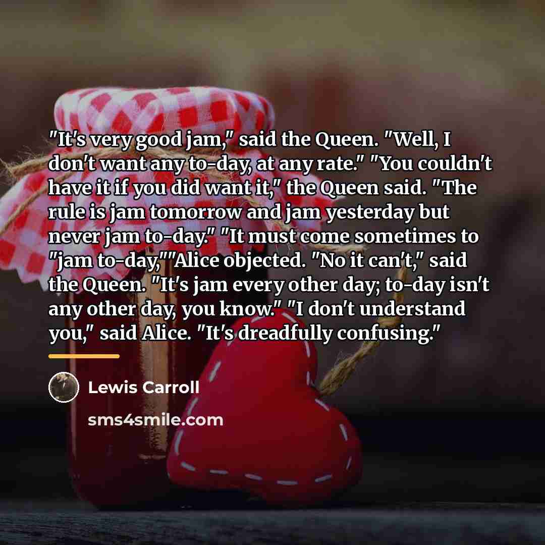 “"It's very good jam," said the Queen. "Well, I don't…” quote by Lewis Carroll