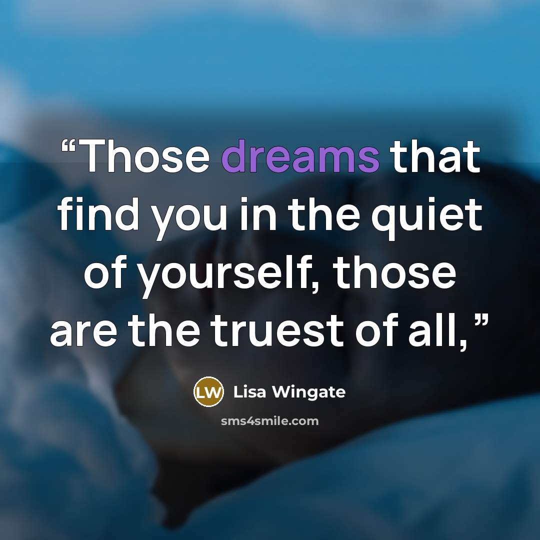 “Those dreams that find you in the quiet of yourself, those are the truest of all,” quote by Lisa Wingate