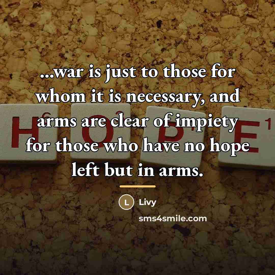 “...war is just to those for whom it is necessary,…” quote by Livy