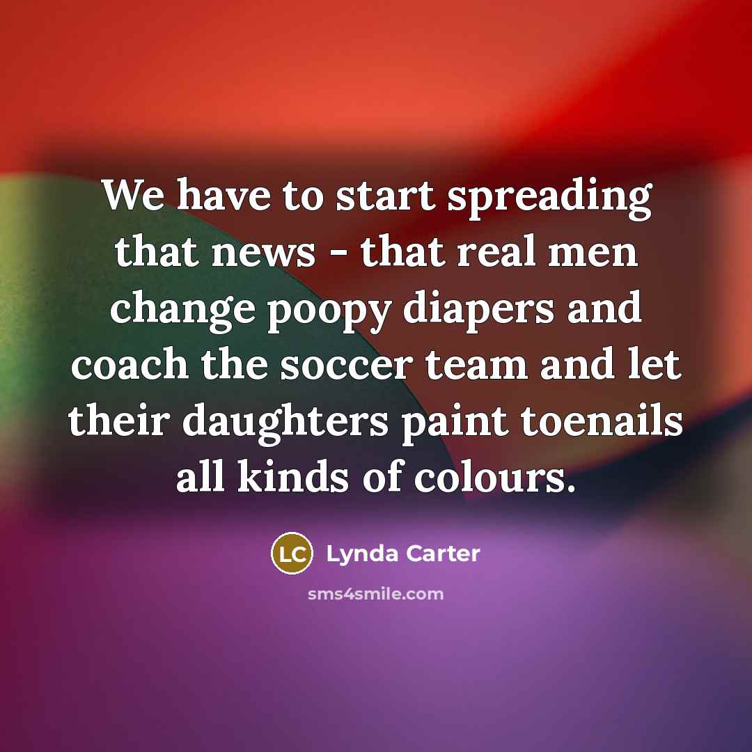 “We have to start spreading that news - that real…” quote by Lynda Carter