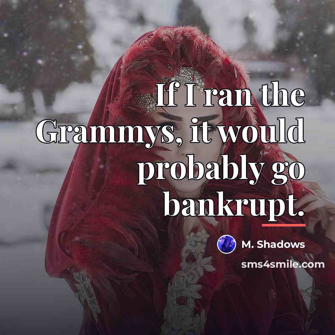 “If I ran the Grammys, it would probably go bankrupt.…” quote by M. Shadows