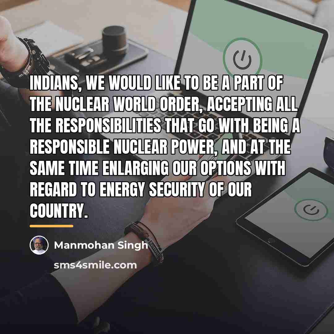 “Indians, we would like to be a part of the…” quote by Manmohan Singh