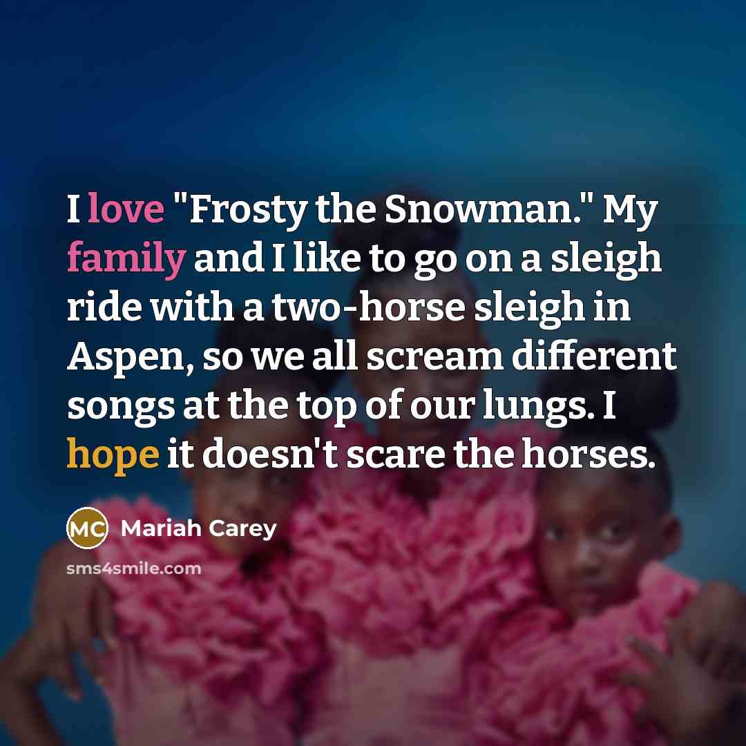 “I love "Frosty the Snowman." My family and I like…” quote by Mariah Carey