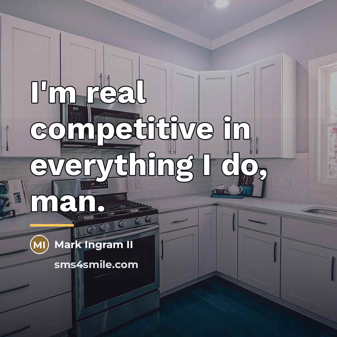 “I'm real competitive in everything I do, man.…” quote by Mark Ingram II