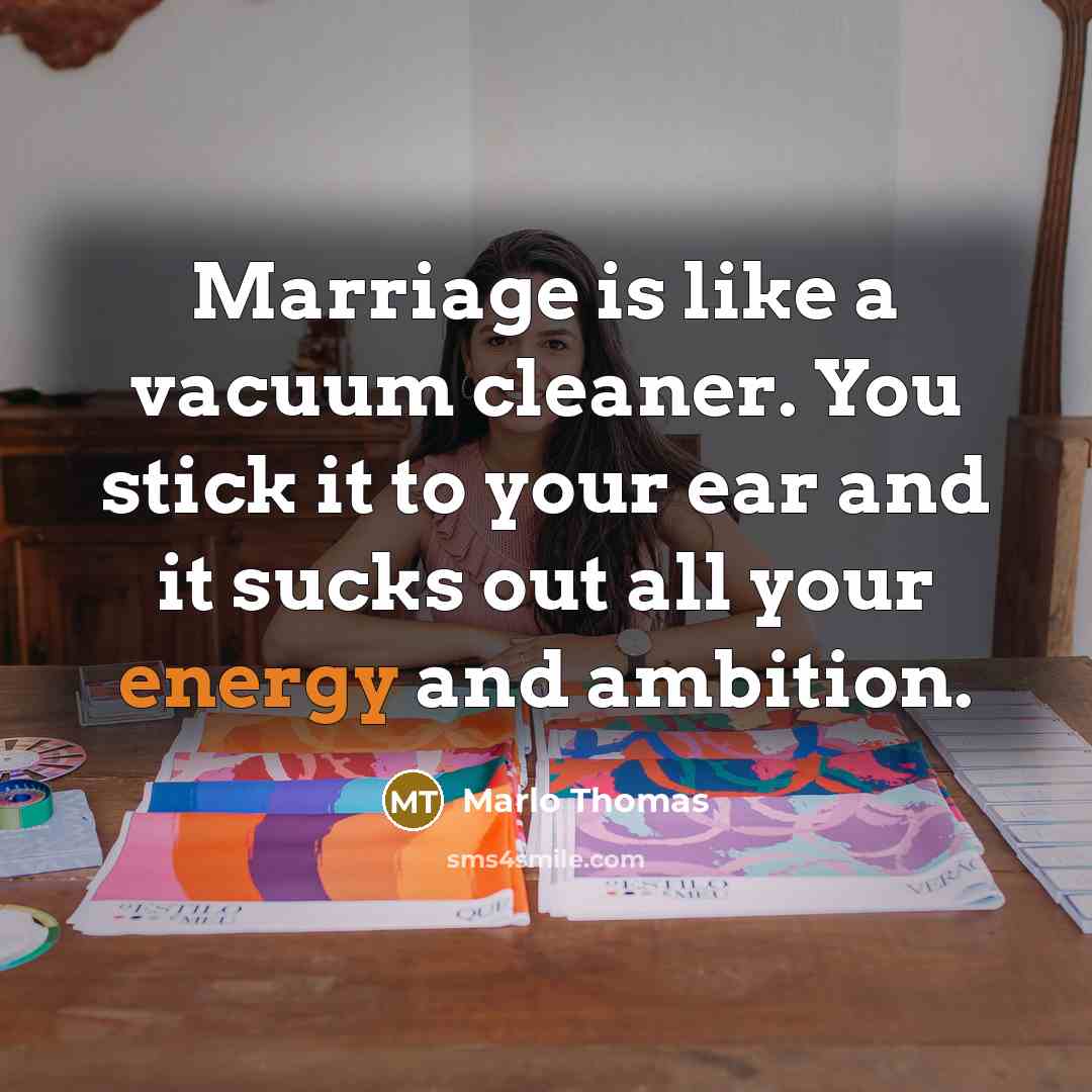 “Marriage is like a vacuum cleaner. You stick it to…” quote by Marlo Thomas