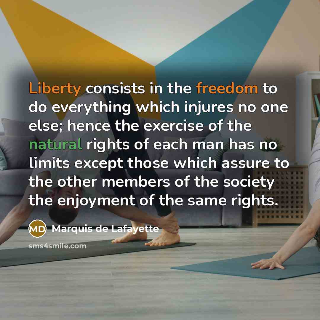 “Liberty consists in the freedom to do everything which injures…” quote by Marquis de Lafayette