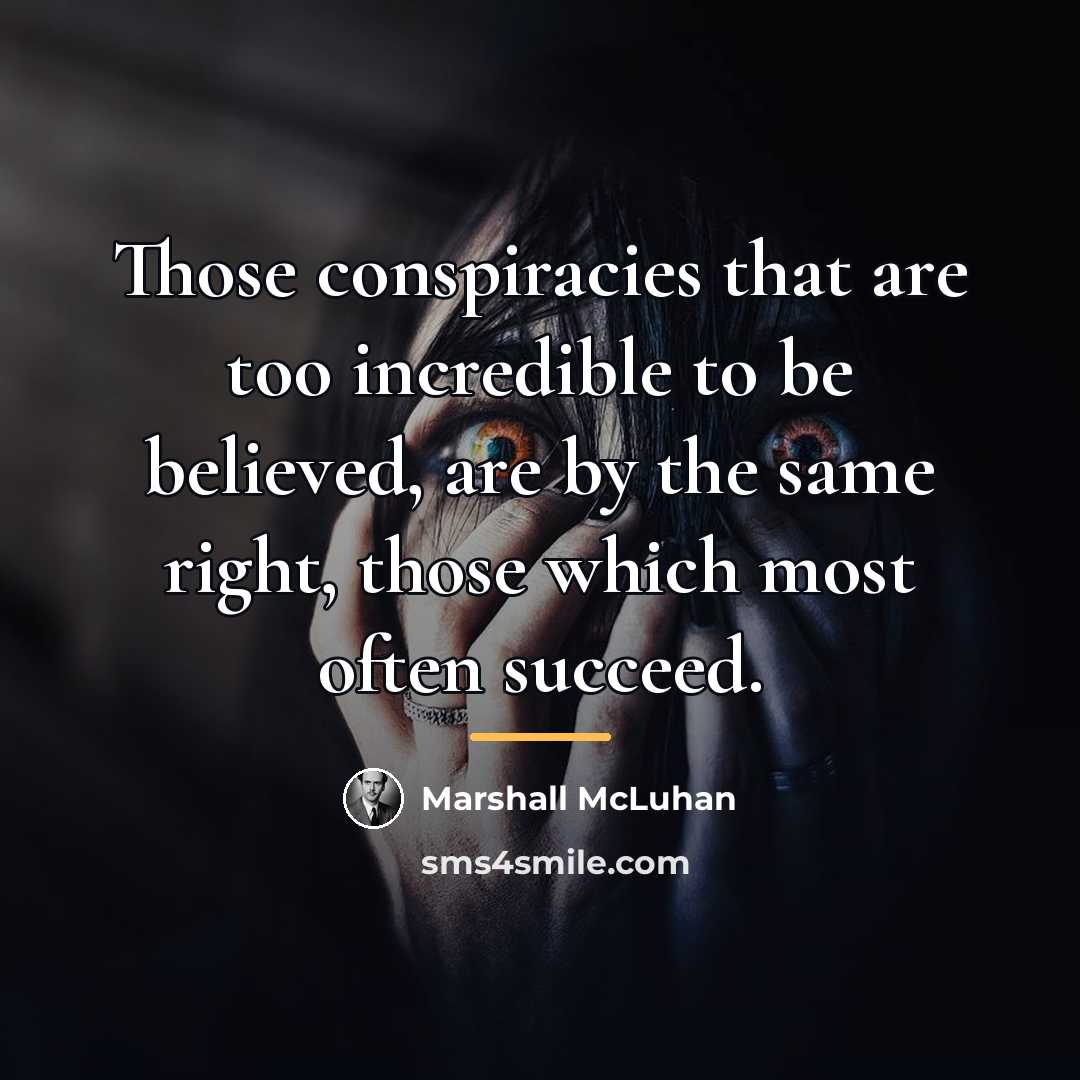 “Those conspiracies that are too incredible to be believed, are…” quote by Marshall McLuhan