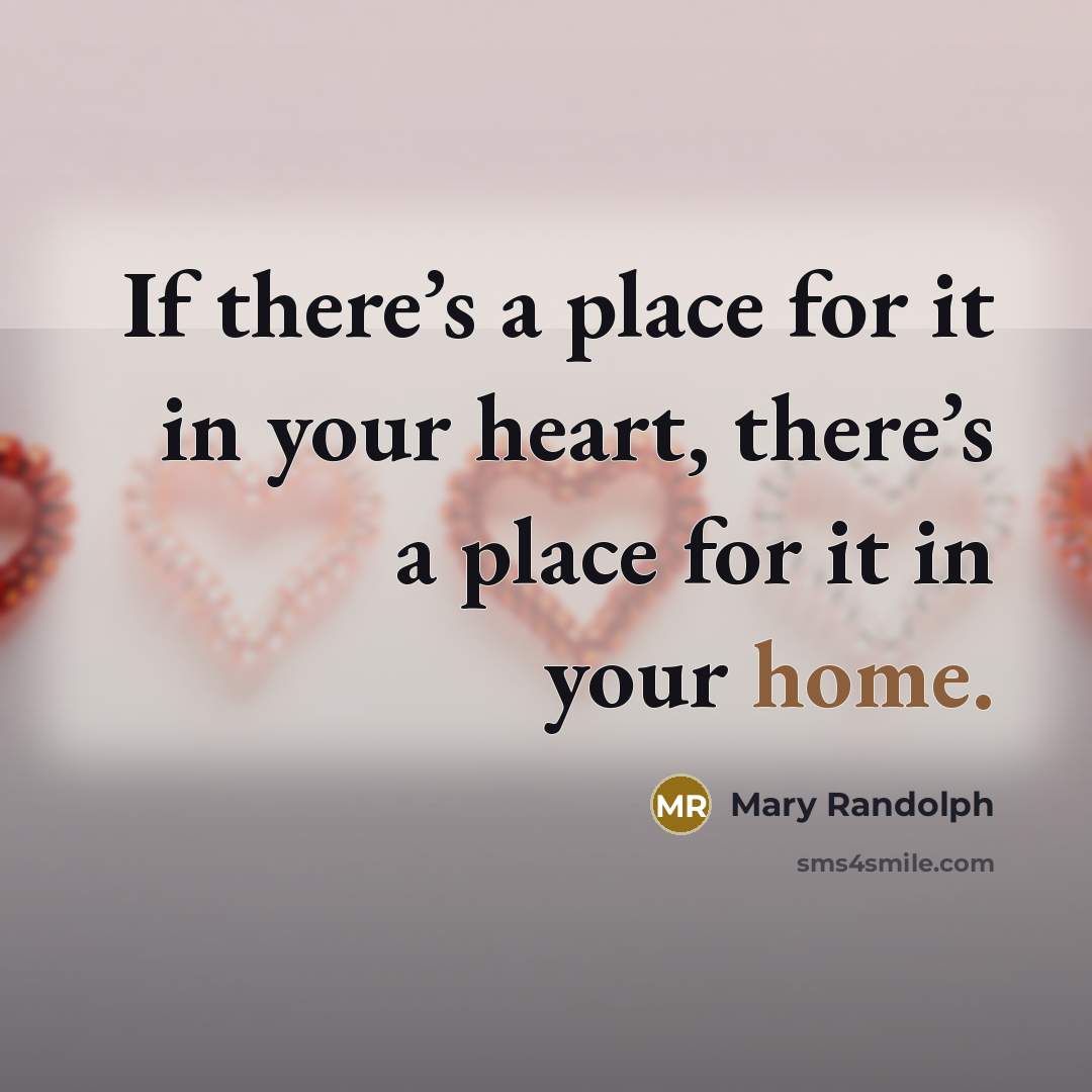“If there’s a place for it in your heart, there’s…” quote by Mary Randolph