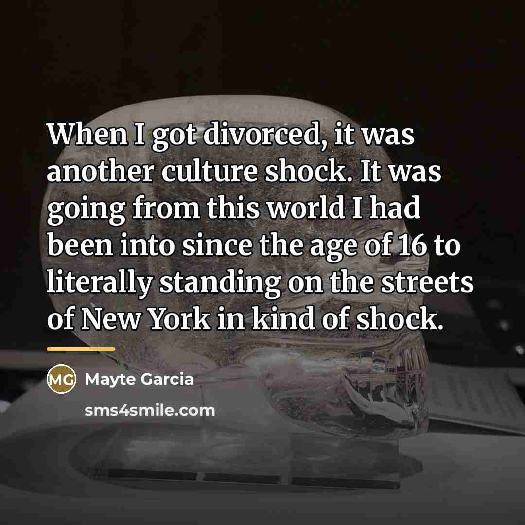 “When I got divorced, it was another culture shock. It…” quote by Mayte Garcia