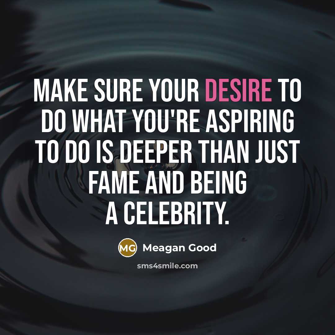 “Make sure your desire to do what you're aspiring to…” quote by Meagan Good