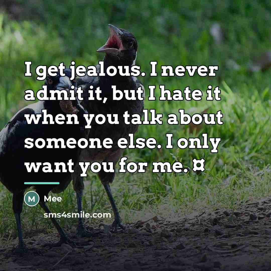 “I get jealous. I never admit it, but I hate…” quote by Mee