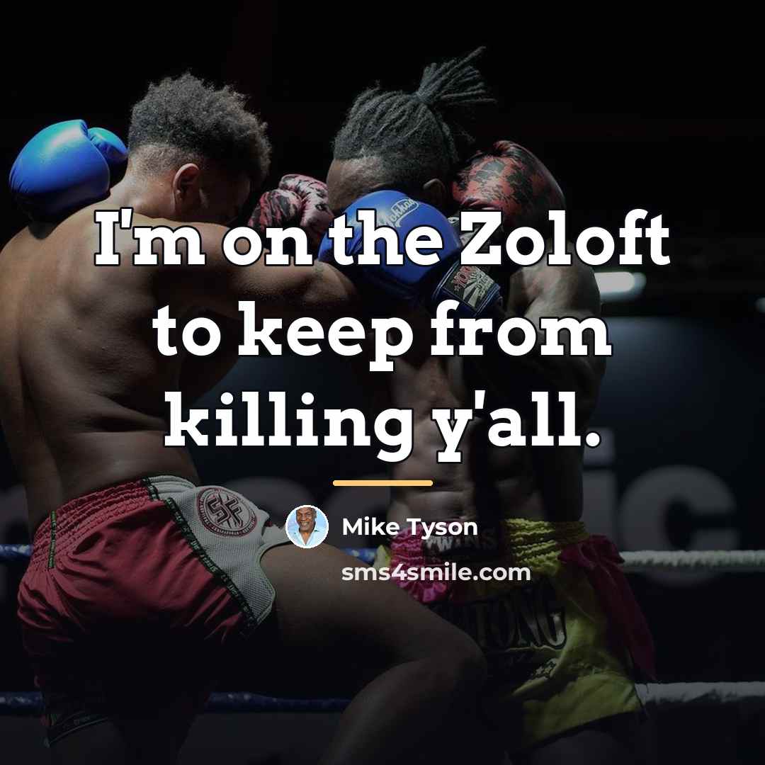 “I'm on the Zoloft to keep from killing y'all.…” quote by Mike Tyson