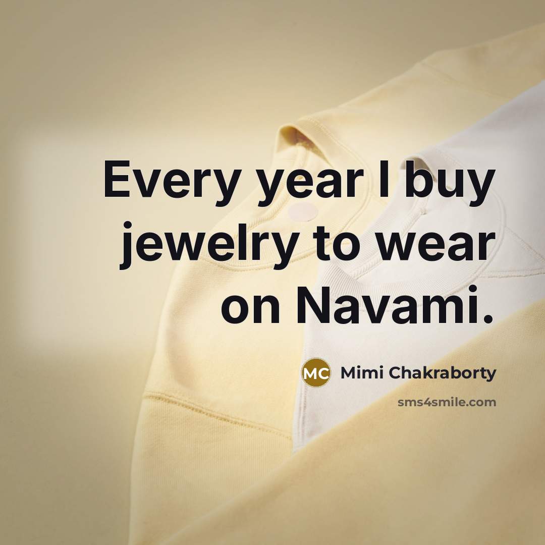 “Every year I buy jewelry to wear on Navami.…” quote by Mimi Chakraborty