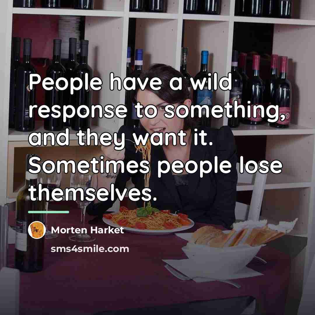 “People have a wild response to something, and they want…” quote by Morten Harket