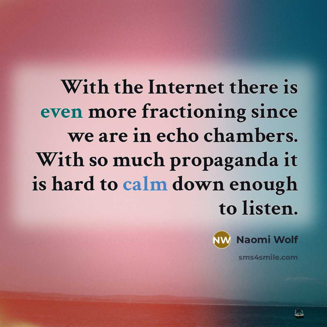 “With the Internet there is even more fractioning since we…” quote by Naomi Wolf