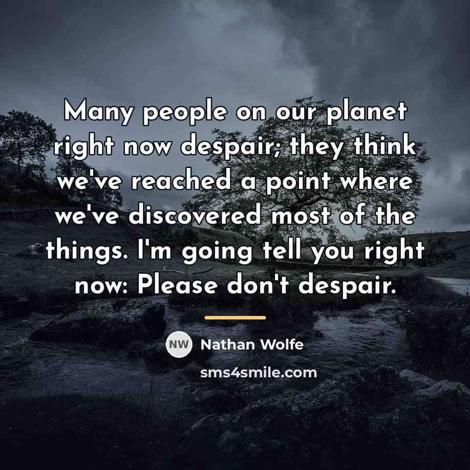 “Many people on our planet right now despair; they think…” quote by Nathan Wolfe