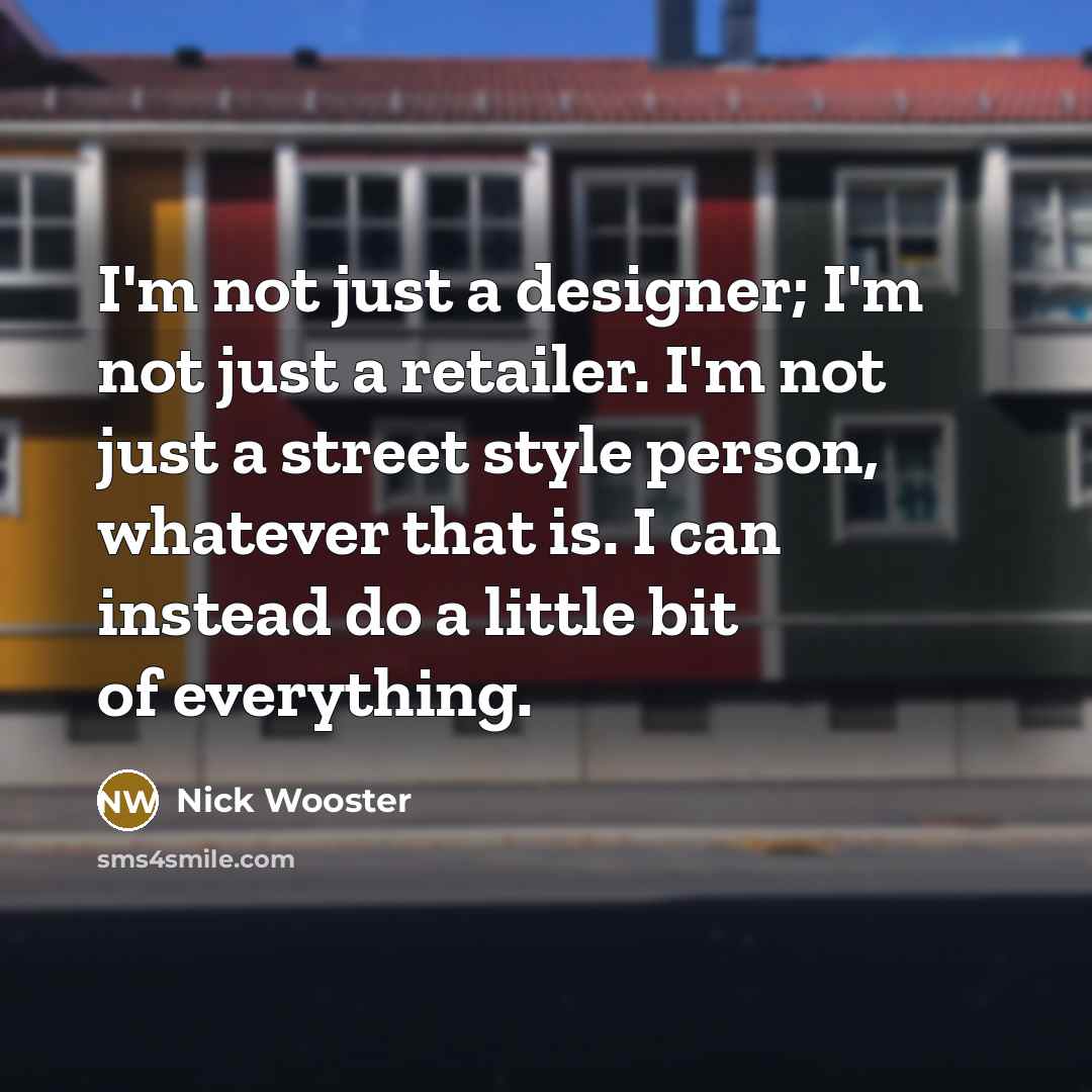 “I'm not just a designer; I'm not just a retailer.…” quote by Nick Wooster