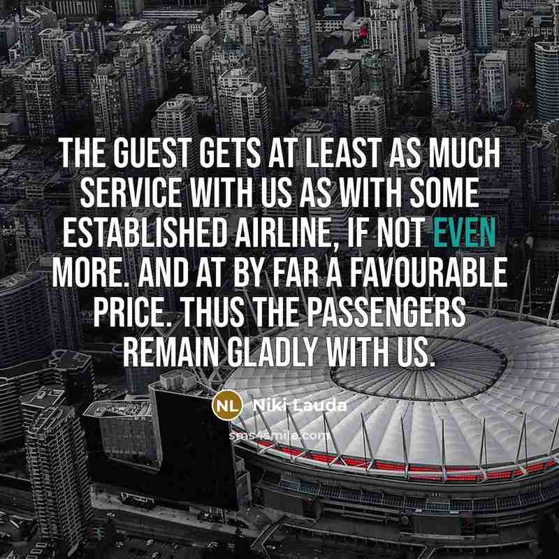 “The guest gets at least as much service with us…” quote by Niki Lauda