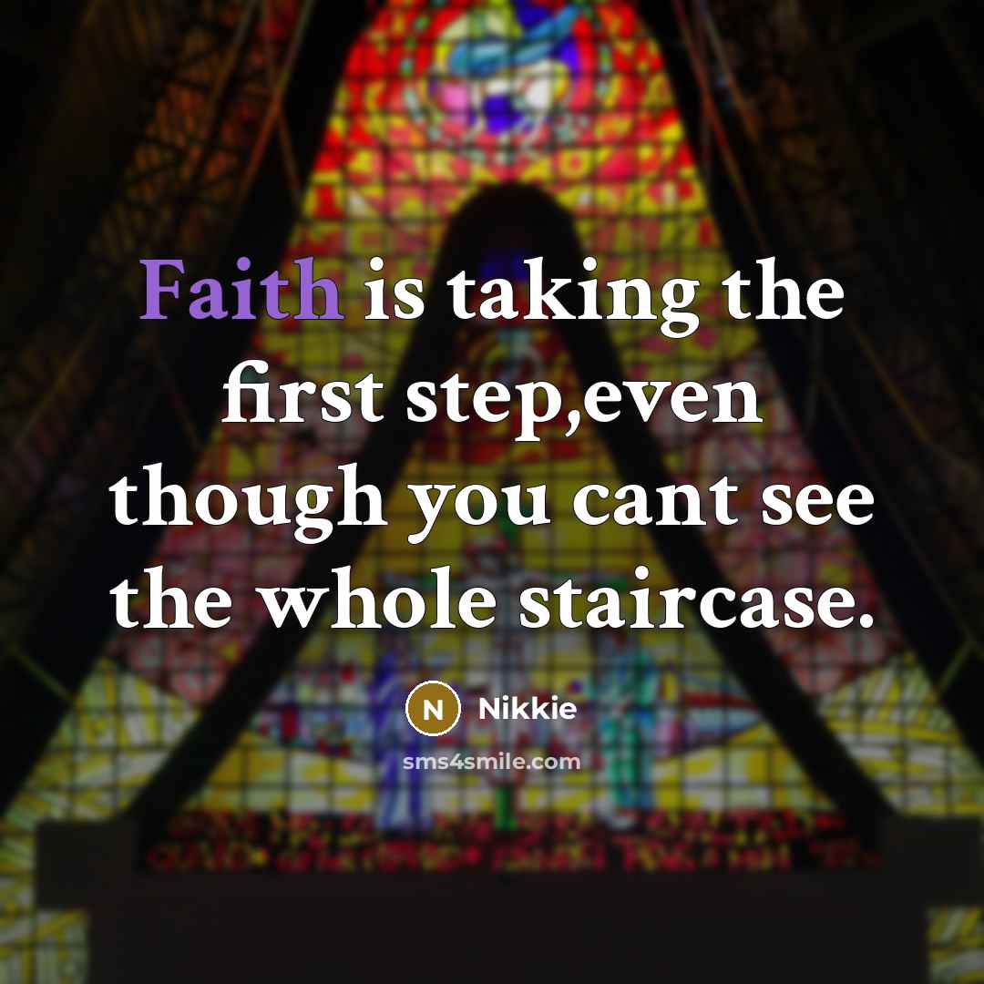 “Faith is taking the first step,even though you cant see…” quote by Nikkie