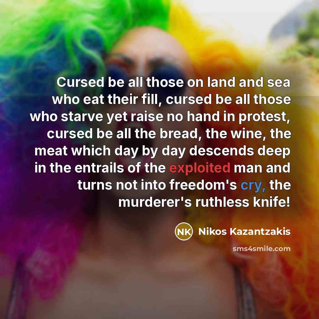 “Cursed be all those on land and sea who eat…” quote by Nikos Kazantzakis