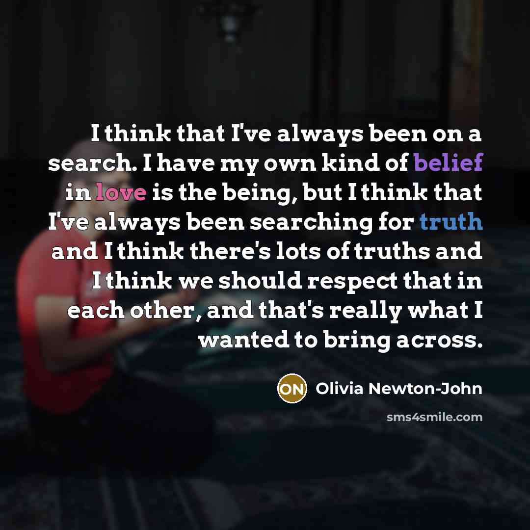 “I think that I've always been on a search. I…” quote by Olivia Newton-John