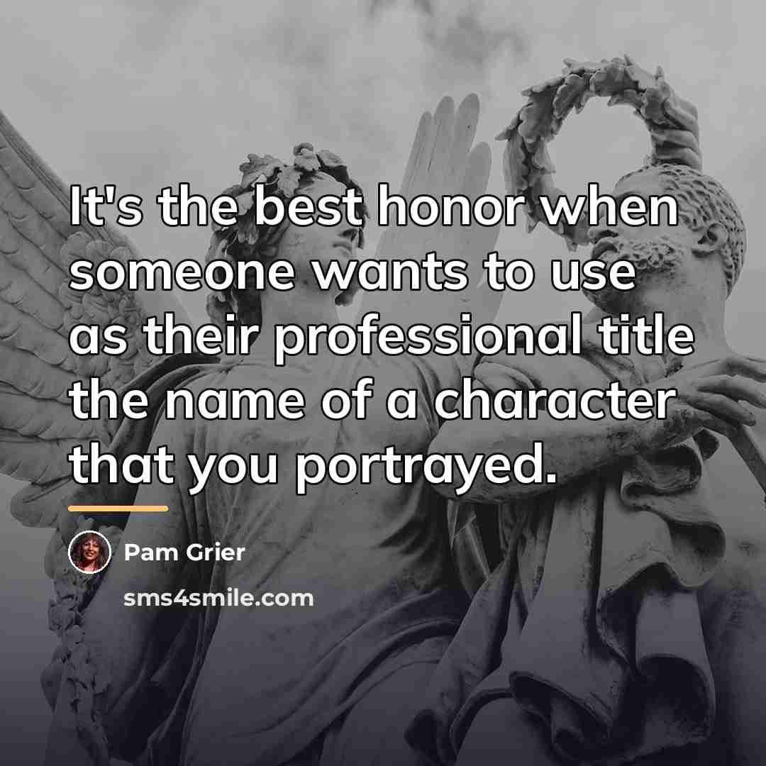 “It's the best honor when someone wants to use as…” quote by Pam Grier