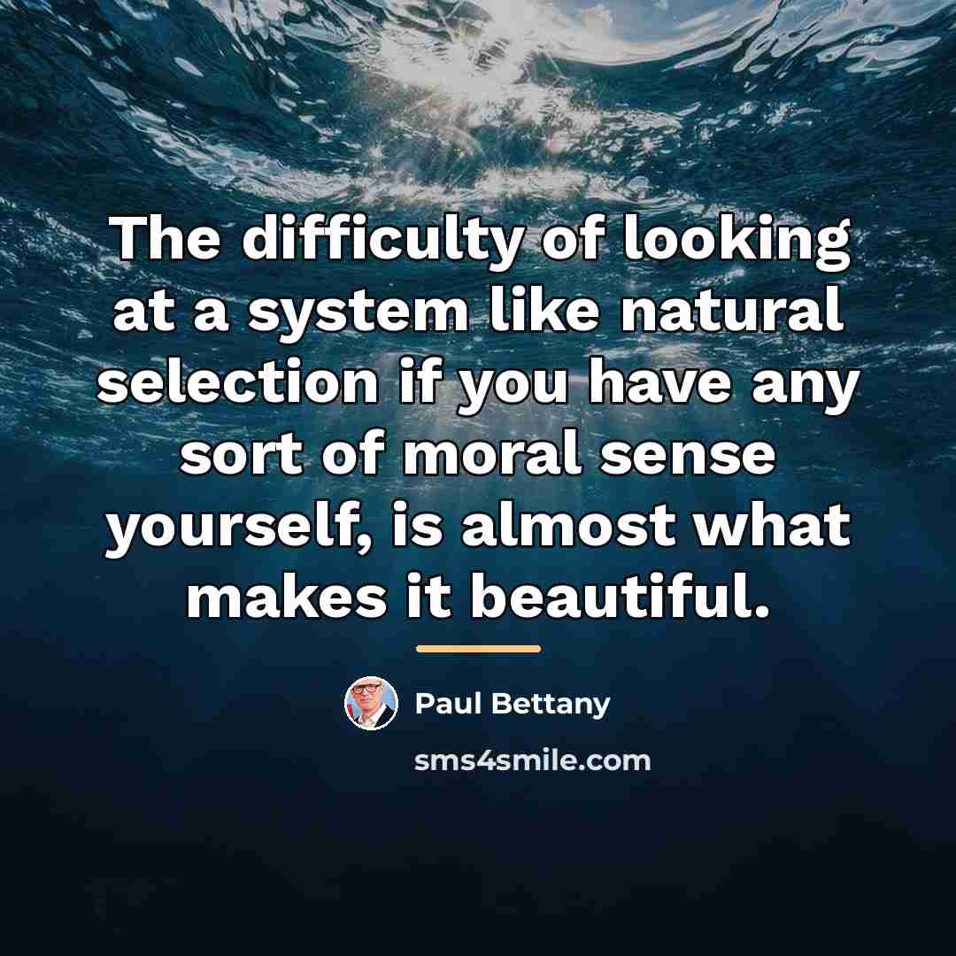 “The difficulty of looking at a system like natural selection…” quote by Paul Bettany