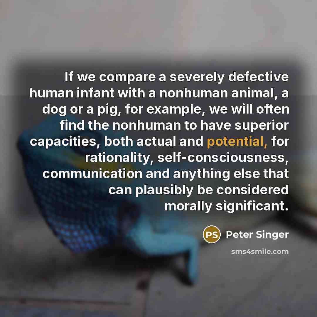 “If we compare a severely defective human infant with a…” quote by Peter Singer