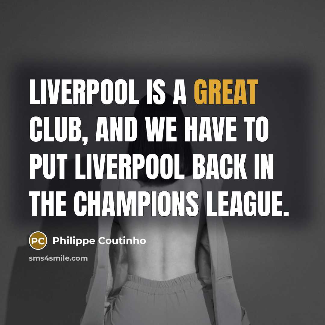 “Liverpool is a great club, and we have to put…” quote by Philippe Coutinho