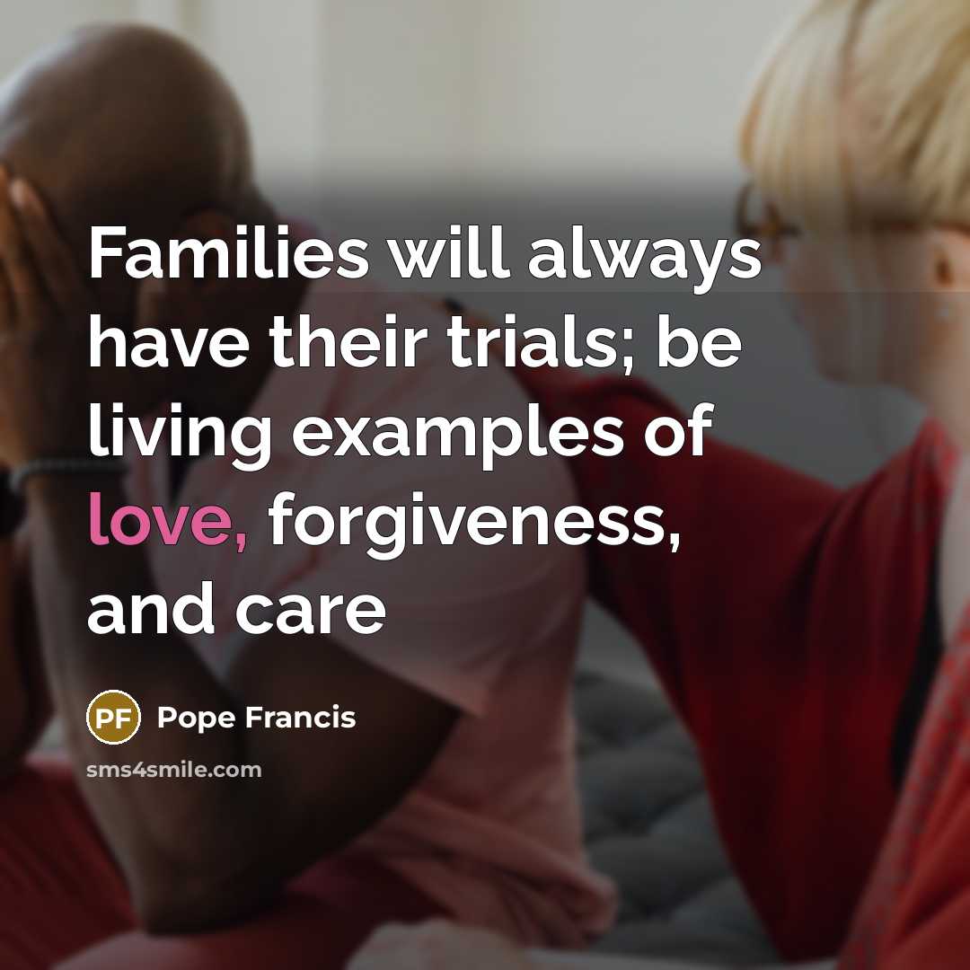 “Families will always have their trials; be living examples of…” quote by Pope Francis