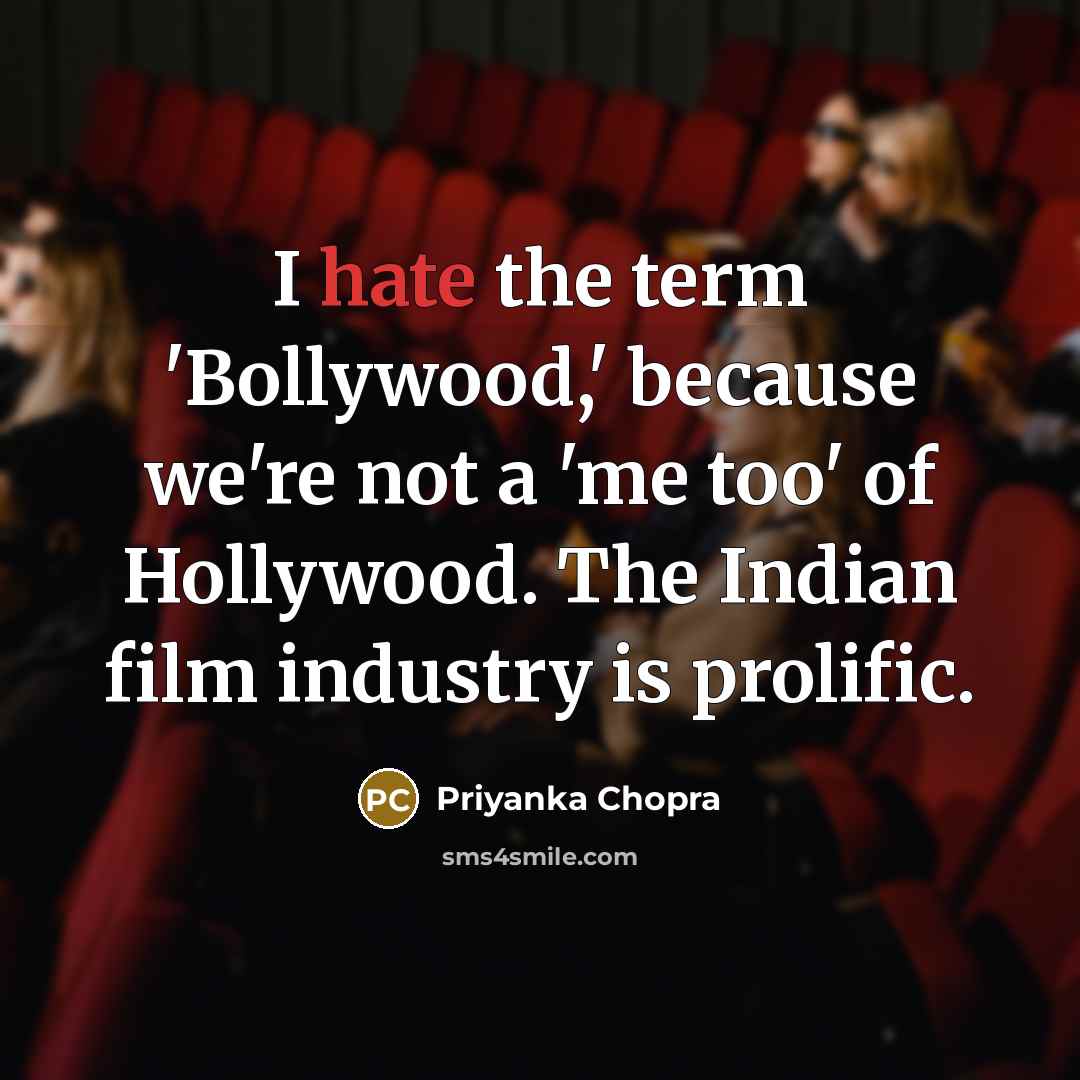 “I hate the term 'Bollywood,' because we're not a 'me…” quote by Priyanka Chopra