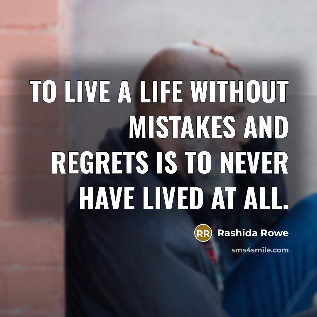 “To live a life without mistakes and regrets is to…” quote by Rashida Rowe