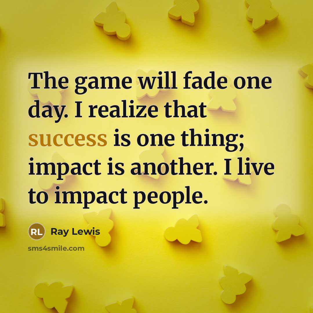 “The game will fade one day. I realize that success…” quote by Ray Lewis