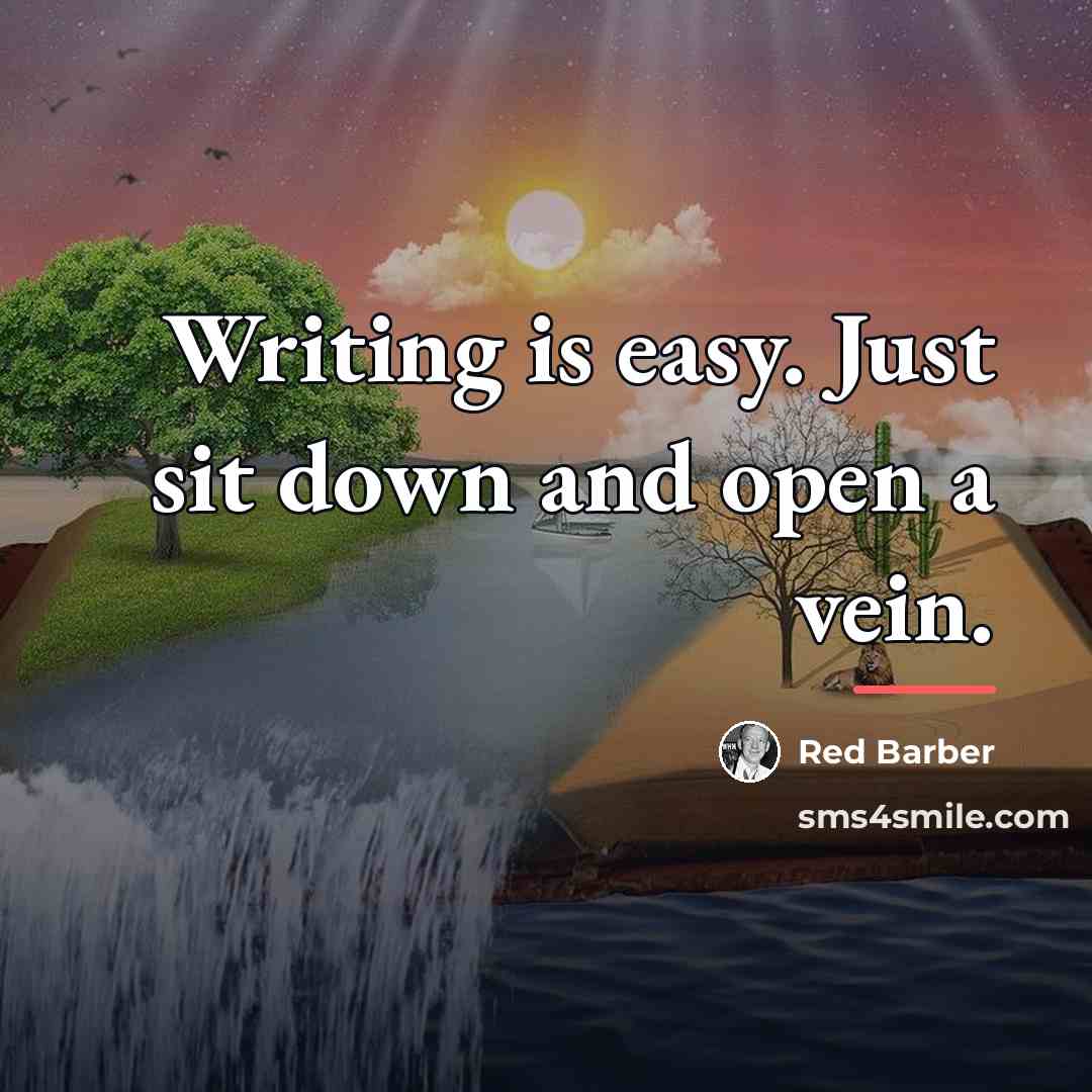 “Writing is easy. Just sit down and open a vein.…” quote by Red Barber