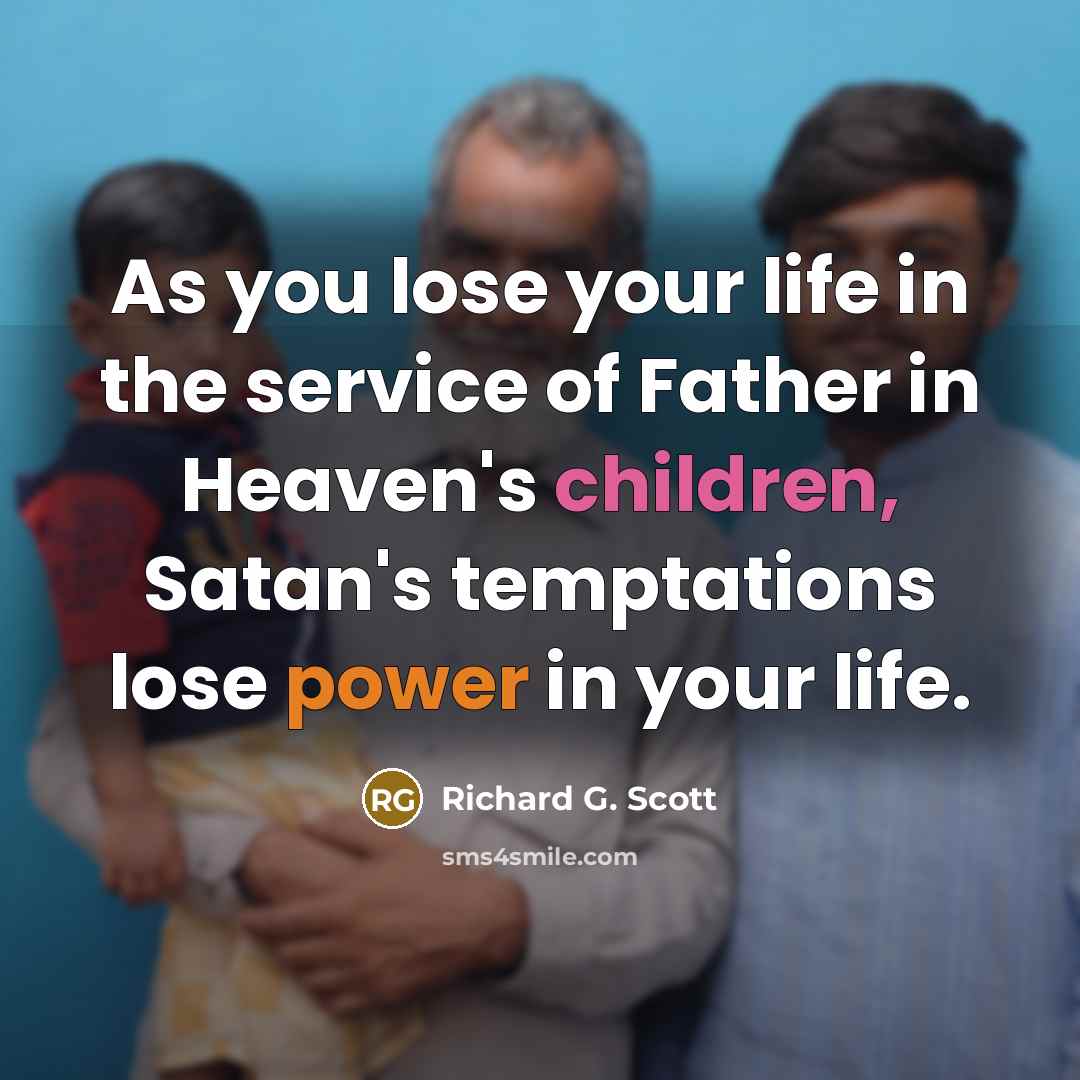 “As you lose your life in the service of Father…” quote by Richard G. Scott