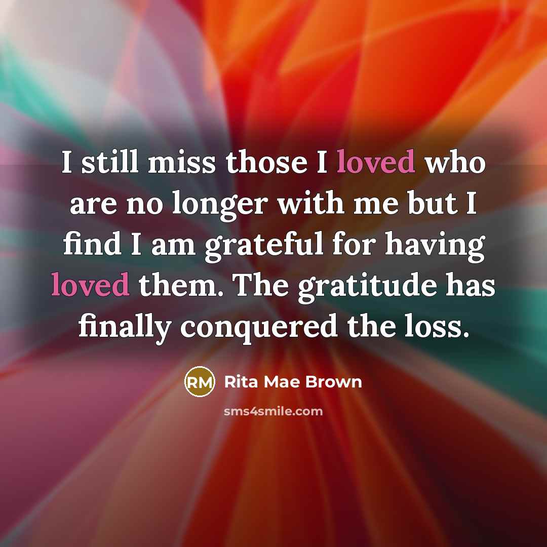 “I still miss those I loved who are no longer…” quote by Rita Mae Brown