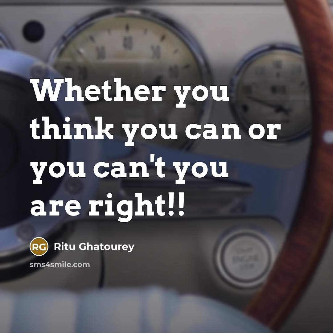 “Whether you think you can or you can't you are right!!” quote by Ritu Ghatourey