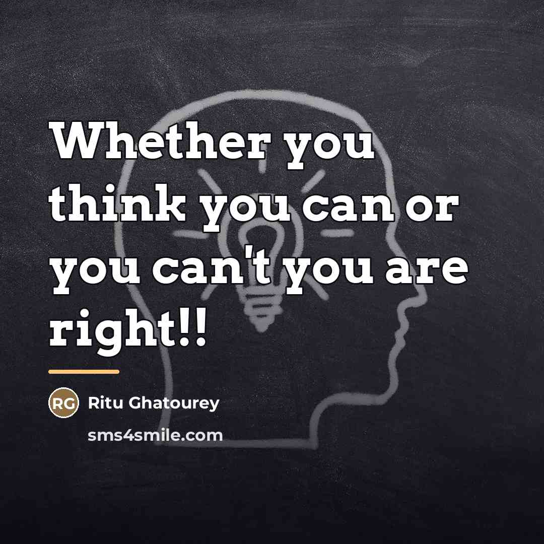 “Whether you think you can or you can't you are…” quote by Ritu Ghatourey