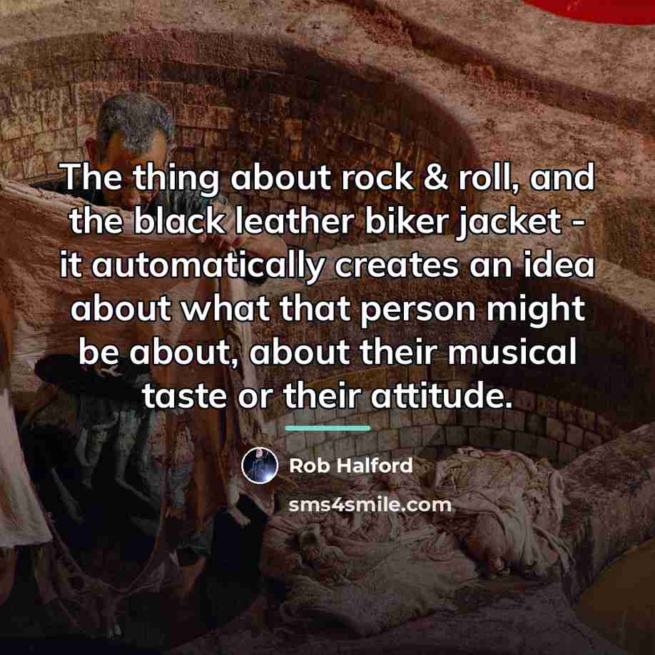 “The thing about rock & roll, and the black leather…” quote by Rob Halford