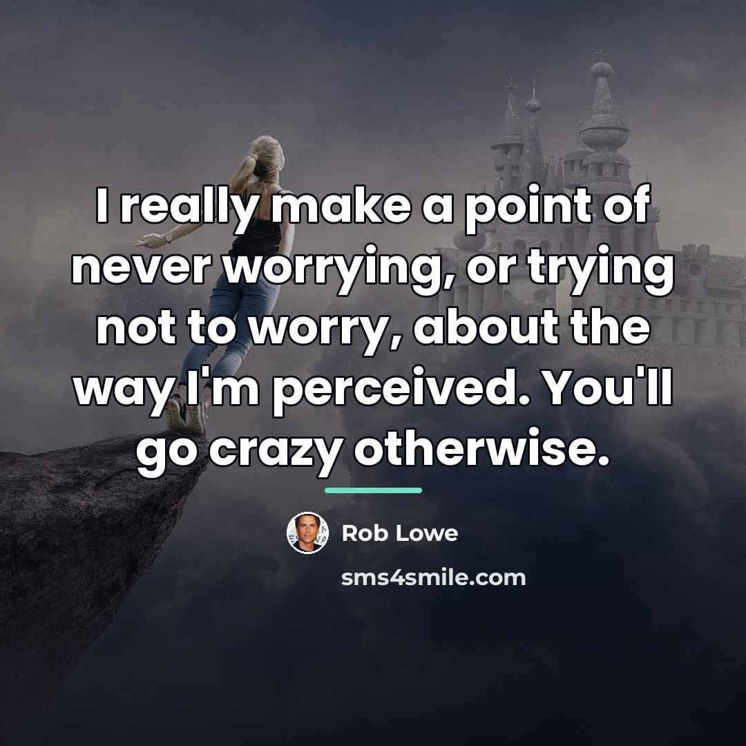 “I really make a point of never worrying, or trying…” quote by Rob Lowe